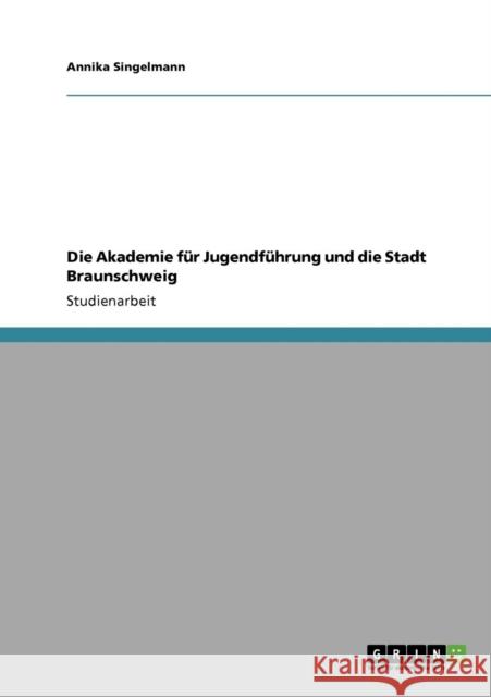 Die Akademie für Jugendführung und die Stadt Braunschweig Singelmann, Annika 9783640375141 Grin Verlag - książka