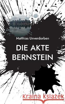 Die Akte Bernstein Matthias Unverdorben 9783743151949 Books on Demand - książka