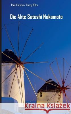 Die Akte Satoshi Nakamoto Paul Katsitis Danny Silva 9783756850440 Books on Demand - książka