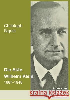 Die Akte Wilhelm Klein 1887-1948: Abenteurer, SS-Arzt, Großvater Christoph Sigrist 9783756855261 Books on Demand - książka