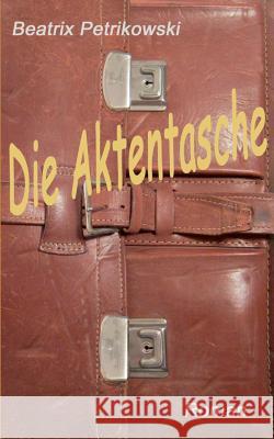 Die Aktentasche Beatrix Petrikowski 9783741226380 Books on Demand - książka