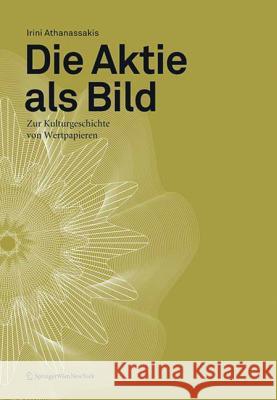 Die Aktie als Bild : Zur Kulturgeschichte von Wertpapieren Athanassakis, Irini 9783990431634 Ambra Verlag - książka