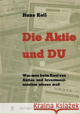 Die Aktie Und Du: Was Man Beim Kauf Von Aktien Und Investmentanteilen Wissen Muß Keil, Hans 9783322982933 Gabler Verlag - książka