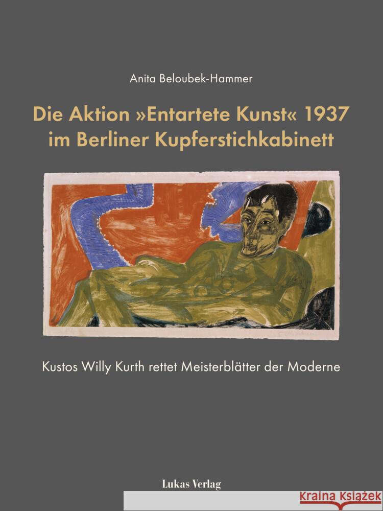 Die Aktion »Entartete Kunst« 1937 im Berliner Kupferstichkabinett Beloubek-Hammer, Anita 9783867324267 Lukas Verlag - książka