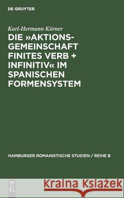 Die Aktionsgemeinschaft finites Verb + Infinitiv im spanischen Formensystem Karl-Hermann Körner 9783111027593 Walter de Gruyter - książka