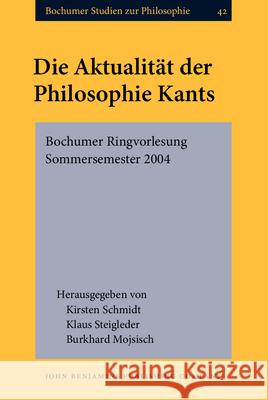 Die Aktualitat Der Philosophie Kants: Bochumer Ringvorlesung Sommersemester, 2004: 2004 Kirsten Schmidt Steigleder Klaus Burkhard Mojsisch 9789060323731 B R Gruner - książka