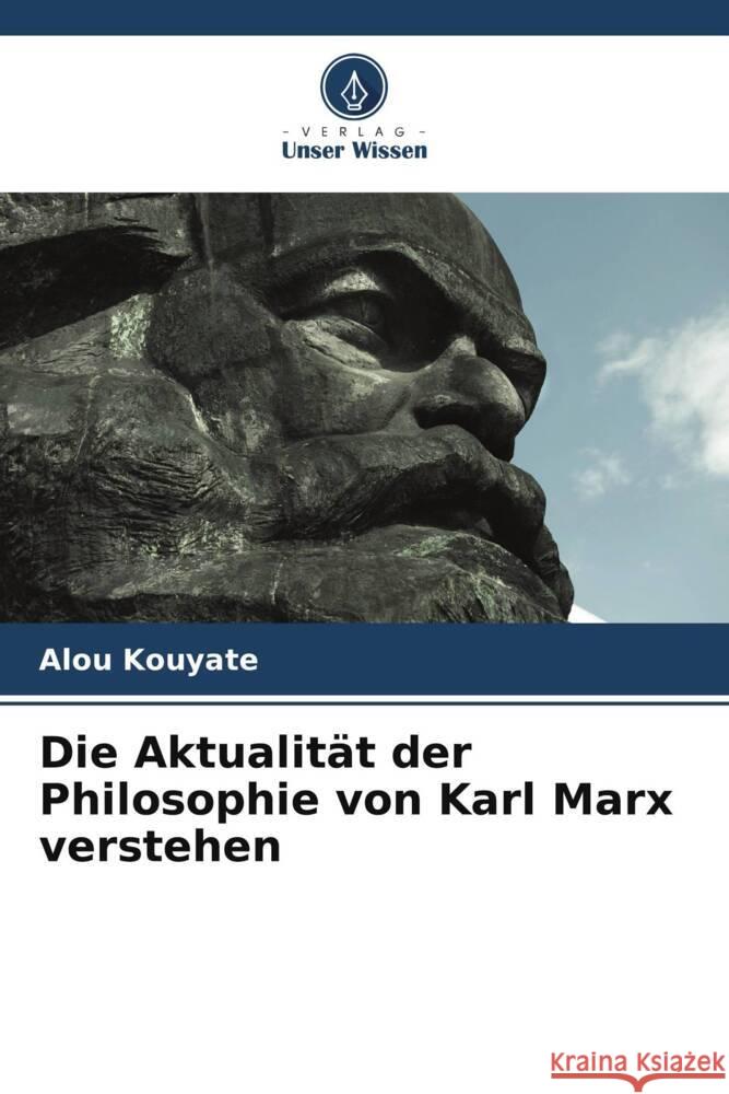 Die Aktualit?t der Philosophie von Karl Marx verstehen Alou Kouyate 9786208122171 Verlag Unser Wissen - książka