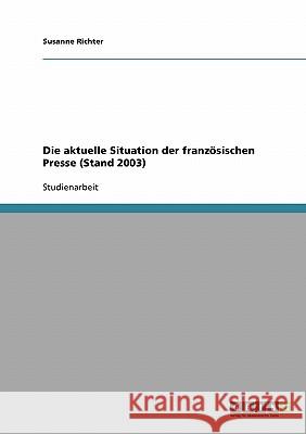 Die aktuelle Situation der französischen Presse (Stand 2003) Susanne Richter 9783638698764 Grin Verlag - książka