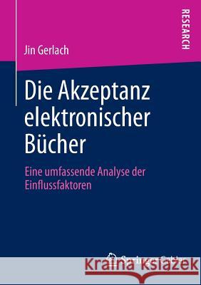 Die Akzeptanz Elektronischer Bücher: Eine Umfassende Analyse Der Einflussfaktoren Gerlach, Jin 9783658047702 Springer Gabler - książka