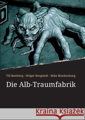 Die Alb-Traumfabrik Holger Borgstedt Holger Borgstedt Till Bamberg 9783749744015 Tredition Gmbh - książka