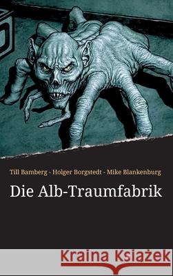 Die Alb-Traumfabrik Holger Borgstedt Holger Borgstedt Till Bamberg 9783749755592 Tredition Gmbh - książka