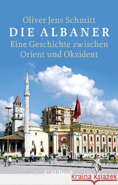 Die Albaner : Eine Geschichte zwischen Orient und Okzident Schmitt, Oliver J. 9783406719141 Beck - książka