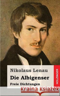 Die Albigenser: Freie Dichtungen Nikolaus Lenau 9781482599916 Createspace - książka