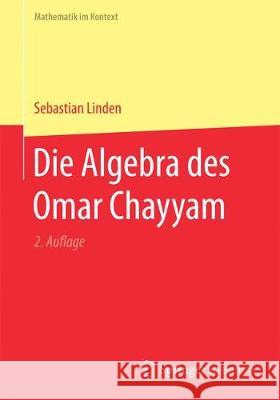 Die Algebra Des Omar Chayyam Linden, Sebastian 9783662553466 Springer Spektrum - książka