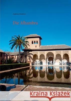 Die Alhambra: Geschichte Kunst Architektur Friedrich, Andreas 9783743174252 Books on Demand - książka