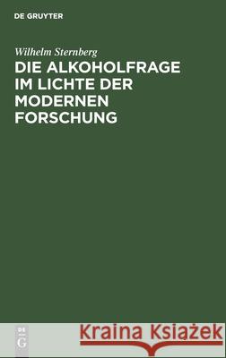 Die Alkoholfrage Im Lichte Der Modernen Forschung: Kritisches Und Antikritisches Sternberg, Wilhelm 9783112513835 de Gruyter - książka