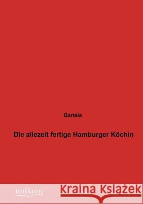 Die allezeit fertige Hamburger Köchin Bartels 9783845724775 UNIKUM - książka