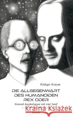 Die Allgegenwart des Humanoiden Rex oder: Einmal Apokalypse mit viel Senf zum Mitnehmen bitte Rudiger Krause   9783991317296 Novum Pro - książka