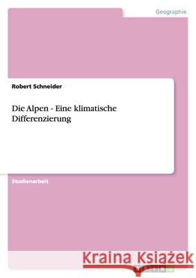 Die Alpen - Eine klimatische Differenzierung Robert Schneider 9783640278077 Grin Verlag - książka