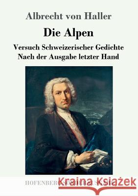 Die Alpen: Versuch Schweizerischer Gedichte Nach der Ausgabe letzter Hand Albrecht Von Haller 9783743708136 Hofenberg - książka