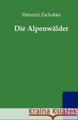 Die Alpenwälder Zschokke, Heinrich 9783864443589 Salzwasser-Verlag - książka