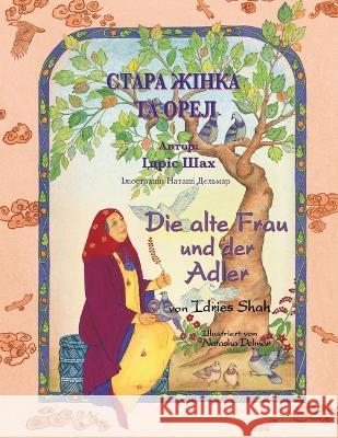 Die alte Frau und der Adler / СТАРА ЖІНКА ТА ОРЕЛ: Zwe Idries Shah Natasha Delmar 9781958289372 Hoopoe Books - książka