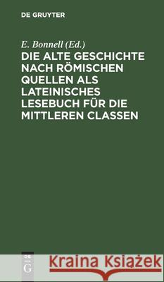 Die Alte Geschichte Nach Römischen Quellen ALS Lateinisches Lesebuch Für Die Mittleren Classen E Bonnell, No Contributor 9783112409091 De Gruyter - książka