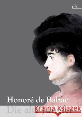 Die Alte Jungfer Balzac, Honoré de 9783862675128 Europäischer Literaturverlag - książka