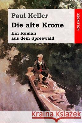 Die alte Krone: Ein Roman aus dem Spreewald Keller, Paul 9781542544672 Createspace Independent Publishing Platform - książka