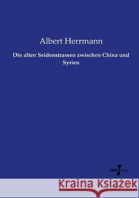 Die alten Seidenstrassen zwischen China und Syrien Albert Herrmann 9783737206570 Vero Verlag - książka