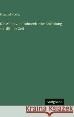 Die Alten von Ruhneck eine Erz?hlung aus ?lterer Zeit Edmund Hoefer 9783388493398 Antigonos Verlag - książka
