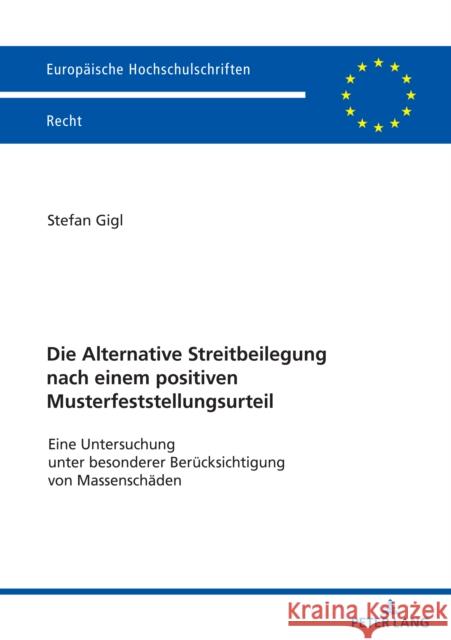 Die Alternative Streitbeilegung nach einem positiven Musterfeststellungsurteil: Eine Untersuchung unter besonderer Beruecksichtigung von Massenschaede Stefan Gigl 9783631905302 Peter Lang Gmbh, Internationaler Verlag Der W - książka