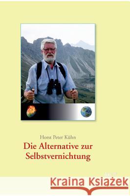 Die Alternative zur Selbstvernichtung! Kühn, Horst Peter 9783958029095 Tao.de in J. Kamphausen - książka