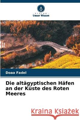 Die altägyptischen Häfen an der Küste des Roten Meeres Doaa Fadel 9786205378854 Verlag Unser Wissen - książka