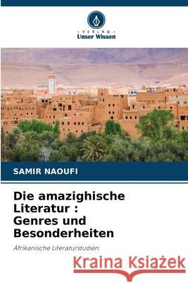 Die amazighische Literatur: Genres und Besonderheiten Samir Naoufi 9786207901487 Verlag Unser Wissen - książka