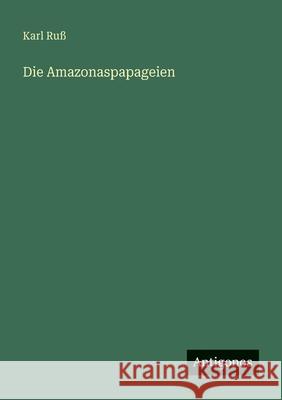 Die Amazonaspapageien Karl Ru? 9783563954416 Antigonos Verlag - książka