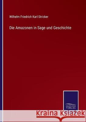 Die Amazonen in Sage und Geschichte Wilhelm Friedrich Karl Stricker 9783375060688 Salzwasser-Verlag - książka