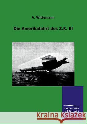 Die Amerikafahrt Des Z.R. III A. Wittemann 9783846005514 Salzwasser-Verlag Gmbh - książka