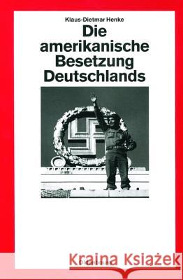 Die amerikanische Besetzung Deutschlands Henke, Klaus-Dietmar 9783486561753 Oldenbourg Wissenschaftsverlag - książka