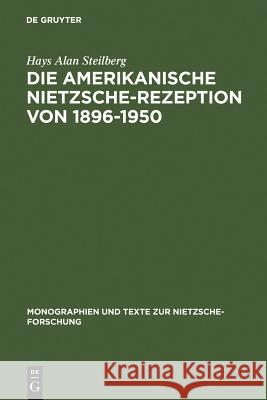 Die amerikanische Nietzsche-Rezeption von 1896-1950 Hays A. Steilberg 9783110150391 Walter de Gruyter - książka