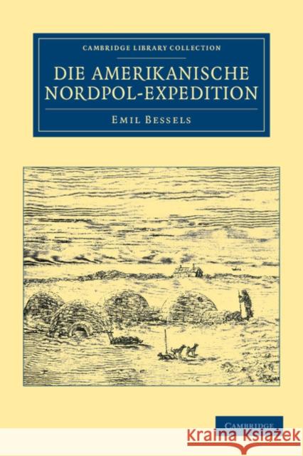 Die Amerikanische Nordpol-Expedition Emil Bessels   9781108041478 Cambridge University Press - książka