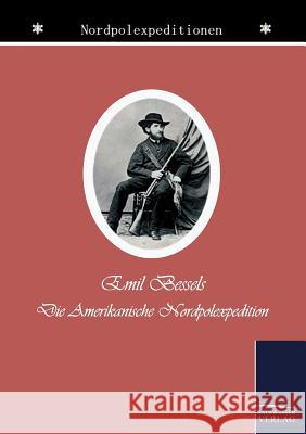 Die amerikanische Nordpol-Expedition Bessels, Emil 9783861954538 Salzwasser-Verlag im Europäischen Hochschulve - książka