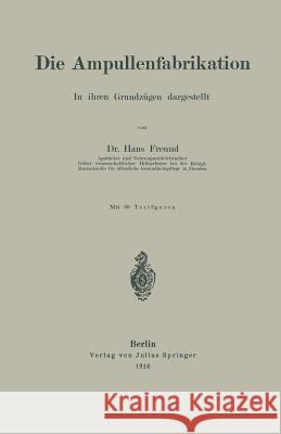 Die Ampullenfabrikation: In Ihren Grundzügen Dargestellt Freund, Hans 9783642897009 Springer - książka