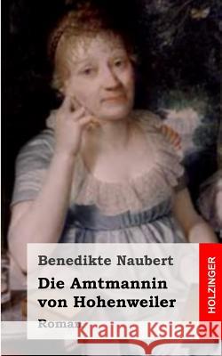 Die Amtmannin von Hohenweiler Naubert, Benedikte 9781482655759 Createspace - książka