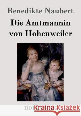 Die Amtmannin von Hohenweiler Benedikte Naubert   9783843019699 Hofenberg - książka