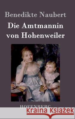 Die Amtmannin von Hohenweiler Benedikte Naubert 9783843019705 Hofenberg - książka