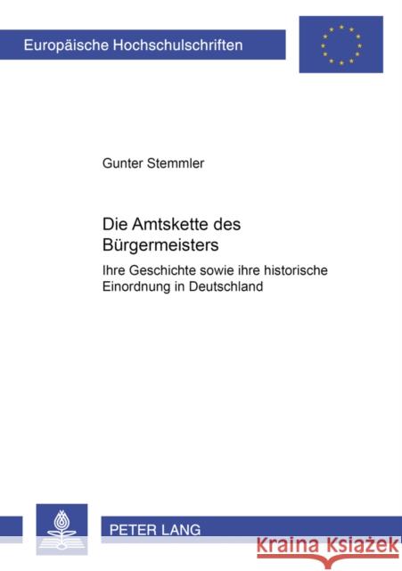 Die Amtskette Des Buergermeisters: Ihre Geschichte Sowie Ihre Historische Einordnung in Deutschland Stemmler, Gunter 9783631390061 Peter Lang Gmbh, Internationaler Verlag Der W - książka