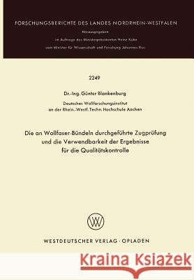 Die an Wollfaser-Bündeln Durchgeführte Zugprüfung Und Die Verwendbarkeit Der Ergebnisse Für Die Qualitätskontrolle Blankenburg, Günter 9783531022499 Springer - książka