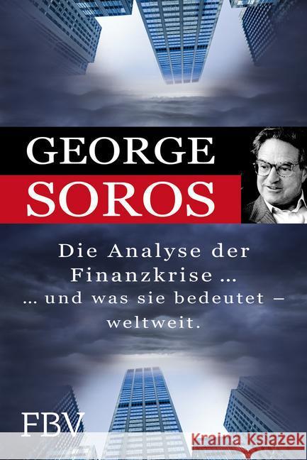 Die Analyse der Finanzkrise ...und was sie bedeutet - weltweit. : ... und was sie bedeutet - weltweit Soros, George 9783898798525 FinanzBuch Verlag - książka