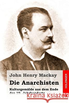 Die Anarchisten: Kulturgemälde aus dem Ende des 19. Jahrhunderts MacKay, John Henry 9781517393434 Createspace - książka